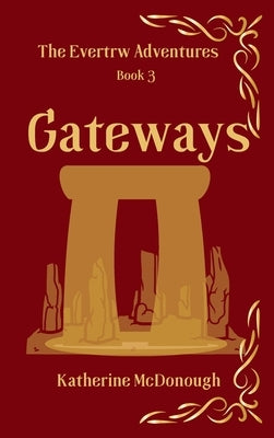 Gateways, The Evertrw Adventures, Book 3 by McDonough, Katherine