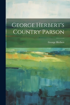 George Herbert's Country Parson by Herbert, George