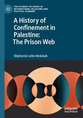 A History of Confinement in Palestine: The Prison Web by Abdallah, Stéphanie Latte