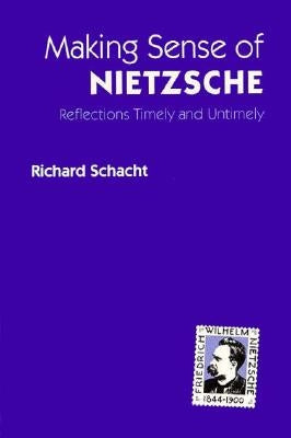 Making Sense of Nietzsche: Reflections Timely and Untimely by Schacht, Richard