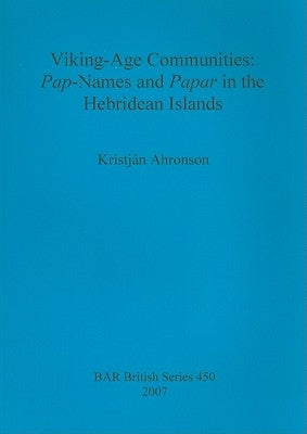 Viking-Age Communities: Pap-Names and Papar in the Hebridean Islands by Ahronson, Kristján