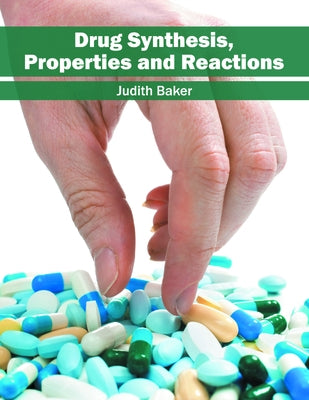 Drug Synthesis, Properties and Reactions by Baker, Judith