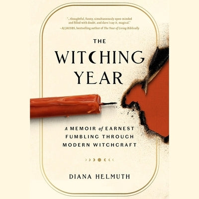The Witching Year: A Memoir of Earnest Fumbling Through Modern Witchcraft by Helmuth, Diana