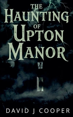 The Haunting of Upton Manor by Cooper, David J.