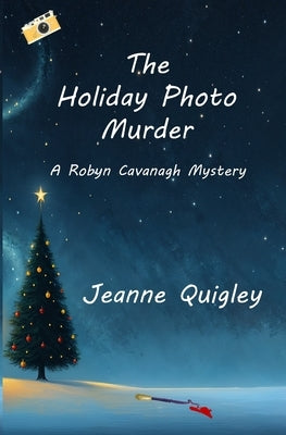 The Holiday Photo Murder: A Robyn Cavanagh Mystery by Quigley, Jeanne