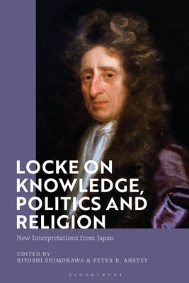 Locke on Knowledge, Politics and Religion: New Interpretations from Japan by Shimokawa, Kiyoshi