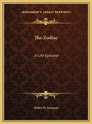 The Zodiac: A Life Epitome by Sampson, Walter H.