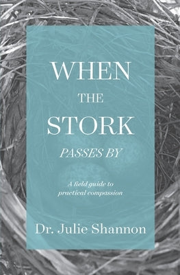 When the Stork Passes By: A field guide to practical compassion by Shannon, Julie