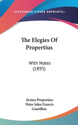 The Elegies Of Propertius: With Notes (1895) by Propertius, Sextus