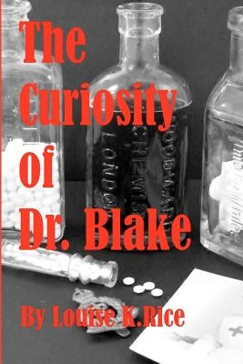 The Curiosity Of Dr. Blake by Rice, Louise K.