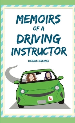 Memoirs of a Driving Instructor by Brewer, Debbie