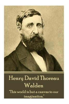 Henry David Thoreau - Walden: "it's Not What You Look at That Matters, It's What You See." by Thoreau, Henry David