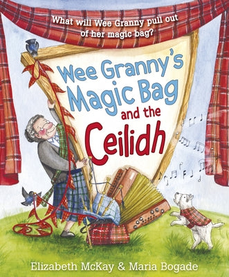 Wee Granny's Magic Bag and the Ceilidh by McKay, Elizabeth