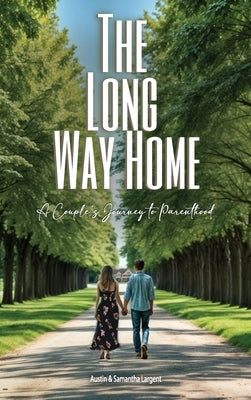 The Long Way Home: A Couple's Journey to Parenthood by Samantha Largent, Austin Largent and