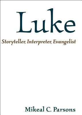 Luke: Storyteller, Interpreter, Evangelist by Parsons, Mikeal C.