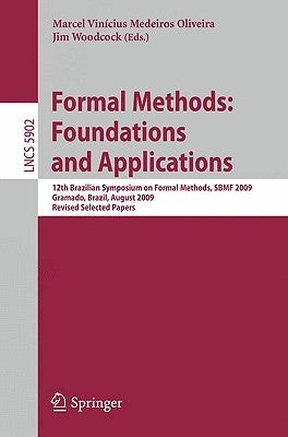 Formal Methods: Foundations and Applications: 12th Brazilian Symposium on Formal Methods, SBMF 2009 Gramado, Brazil, August 19-21, 2009, Revised Selec by Oliveira, Marcel Vinícius Medeiros