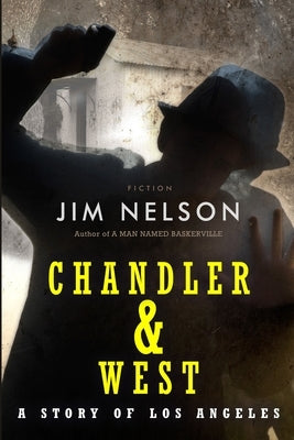 Chandler & West: A Story of Los Angeles by Nelson, Jim