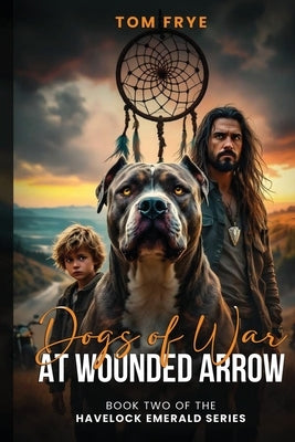 Dogs of War at Wounded Arrow by Frye, Tom