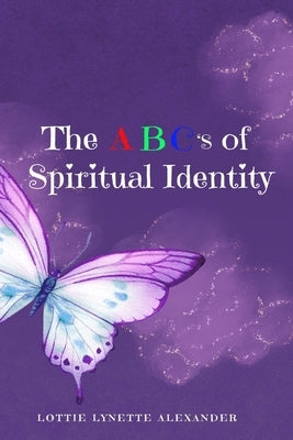 The ABC's of Spirituality by Alexander, Lottie