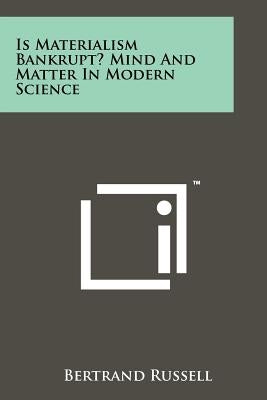 Is Materialism Bankrupt? Mind and Matter in Modern Science by Russell, Bertrand