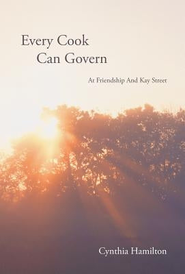 Every Cook Can Govern: At Friendship and Kay Street by Hamilton, Cynthia