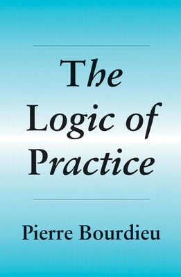 Logic of Practice by Bourdieu, Pierre