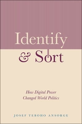 Identify and Sort: How Digital Power Changed World Politics by Ansorge, Josef Teboho