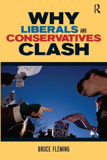 Why Liberals and Conservatives Clash: A View from Annapolis by Fleming, Bruce