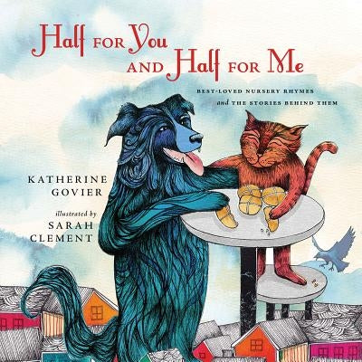 Half for You and Half for Me: Best-Loved Nursery Rhymes and the Stories Behind Them by Govier, Katherine