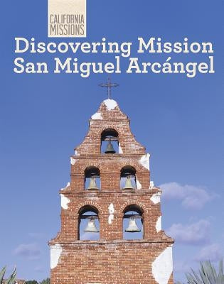 Discovering Mission San Miguel Arcángel by Connelly, Jack