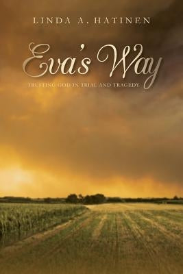 Eva's Way: Trusting God in trial and tragedy by Hatinen, Linda a.