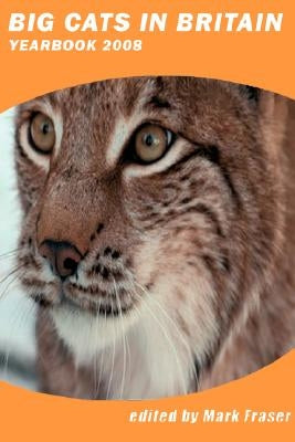 Big Cats in Britain Yearbook 2008 by Fraser, Mark