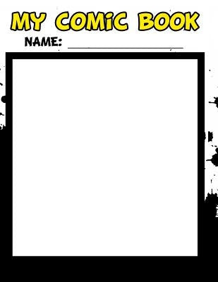 My Comic Book - Create Your Own Comic Book from Start to Finish by Mullikin, Raymond
