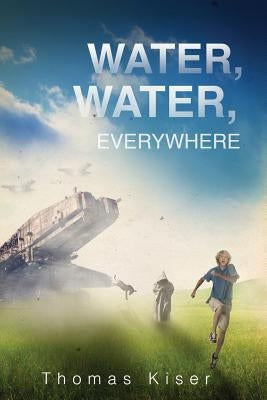 Water, Water, Everywhere by Kiser, Thomas