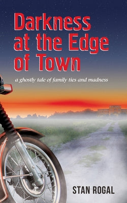 Darkness at the Edge of Town: Volume 195 by Rogal, Stan