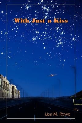 With Just a Kiss by Rowe, Lisa M.
