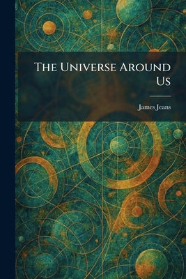 The Universe Around Us by Jeans, James
