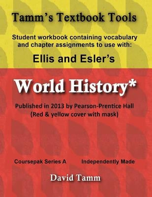 Ellis & Esler's World History (Pearson/Prentice Hall 2013) Student Workbook: Relevant daily assignments tailor-made for the World History text by Tamm, David