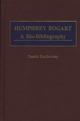 Humphrey Bogart: A Bio-Bibliography by Duchovnay, Gerald