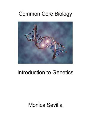Common Core Biology: Genetics by Sevilla, Monica