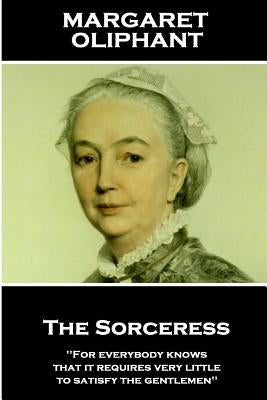 Margaret Oliphant - The Sorceress by Oliphant, Margaret
