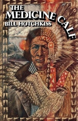 The Medicine Calf by Hotchkiss, Bill