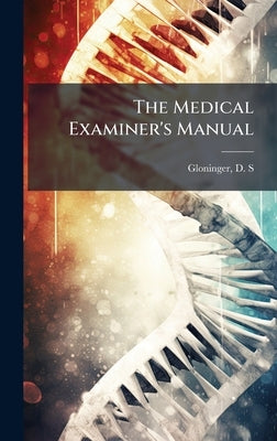 The Medical Examiner's Manual by Gloninger, D. S.