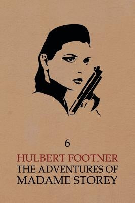 The Adventures of Madame Storey: Volume 6 by Footner, Hulbert