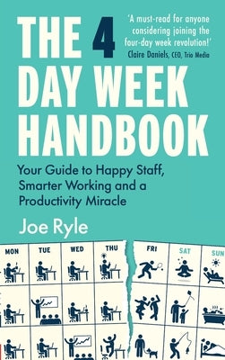 The 4 Day Week Handbook: Your Guide to Happy Staff, Smarter Working and a Productivity Miracle by Ryle, Joe