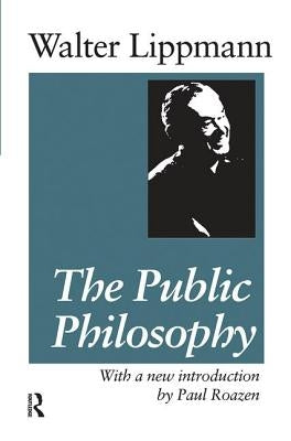 The Public Philosophy by Lippmann, Walter