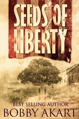 Seeds of Liberty: Historical Guide to The Boston Brahmin series by Akart, Bobby
