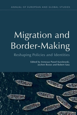 Migration and Border-Making: Reshaping Policies and Identities by Sata, Robert