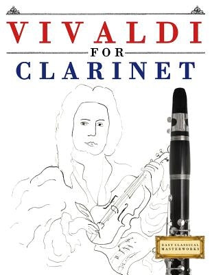 Vivaldi for Clarinet: 10 Easy Themes for Clarinet Beginner Book by Easy Classical Masterworks