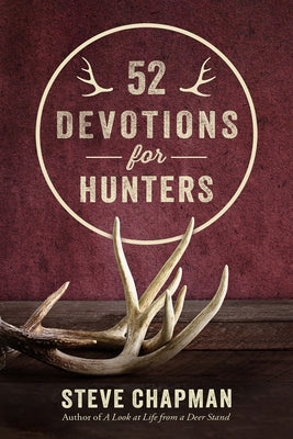 52 Devotions for Hunters by Chapman, Steve
